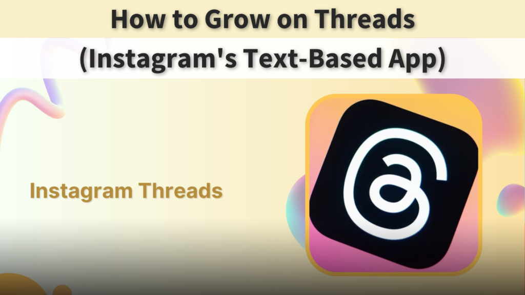 How to Grow on Threads (Instagram's Text-Based App)