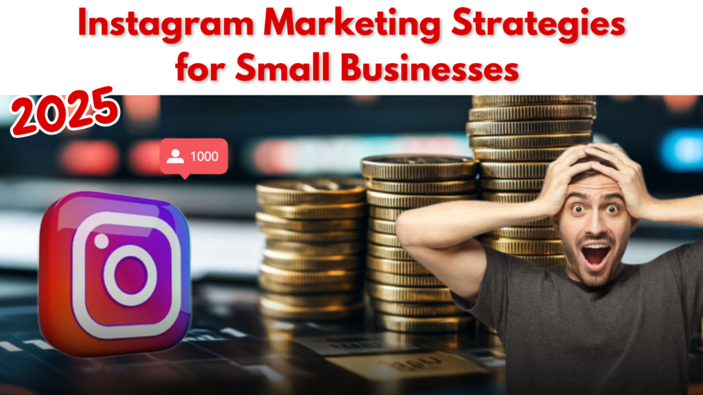 Instagram Marketing Strategies for Small Businesses (2025)